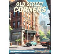 Old Street Corners Coloring Book: Magical Images Of Timeless Tiles And City Scenes Coloring Pages For All Ages To Boost Creativity