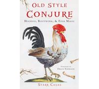Old Style Conjure: Hoodoo, Rootwork, & Folk Magic