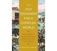 Old Testament for a Complex World: How the Bible's Dynamic Testimony Points to New Life for the Church