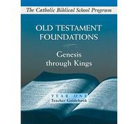 Old Testament Foundations: (Year One, Teacher Guidebook): Genesis through Kings (Catholic Biblical School Program)