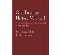 Old Testament History Volume 1: From the Creation to the Crossing of the Red Sea
