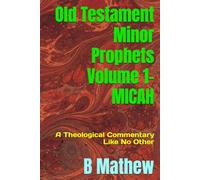 Old Testament Minor Prophets Volume 1- MICAH: A Commentary Like No Other