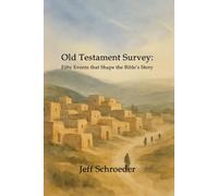 Old Testament Survey: Fifty Events that Shape the Bible’s Story