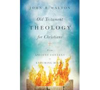 Old Testament Theology for Christians - From Ancient Context to Enduring Belief