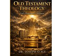 OLD TESTAMENT THEOLOGY: God’s Promise and Fulfillment