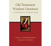 Old Testament Wisdom Literature: A Theological Introduction