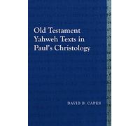 Old Testament Yahweh Texts in Paul's Christology (Library of Early Christology)