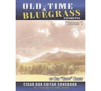 Old Time & Bluegrass Favorites Cigar Box Guitar Songbook - Volume 1: A Treasury of over 70 Beloved Traditional Songs Arranged for 3-string CBGs