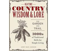 Old-Time Country Wisdom and Lore for Garden and Trail: 1,000s of Traditional Skills for Simple Living