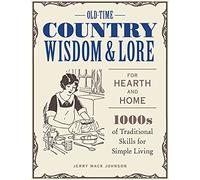 Old-Time Country Wisdom and Lore for Hearth and Home: 1,000s of Traditional Skills for Simple Living
