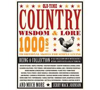 Old-Time Country Wisdom & Lore: 1000s of Traditional Skills for Simple Living