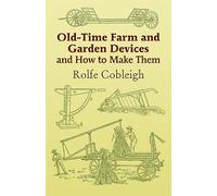 Old-Time Farm and Garden Devices: And How to Make Them (Dover Crafts: Building & Construction)
