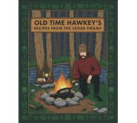 Old Time Hawkey's Recipes from the Cedar Swamp: A Cookbook