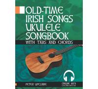 Old-Time Irish Songs - Ukulele Songbook for Beginners with Tabs and Chords