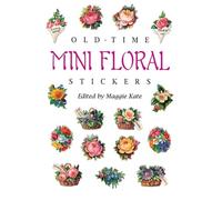 Old-Time Mini Floral Stickers: 73 Full-Color Pressure-Sensitive Designs (Dover Stickers)