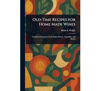 Old-Time Recipes for Home Made Wines