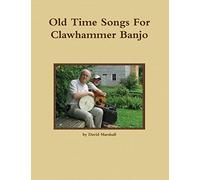 Old Time Songs For Clawhammer Banjo: Volume 1