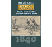 Old Tip Vs. the Sly Fox : The 1840 Election and the Making of a Partisan Nation