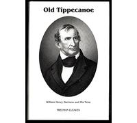 Old Tippecanoe: William Henry Harrison and His Time
