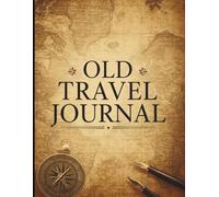 Old Travel Journal | A Vintage Inspired Travel Notebook for World Explorers and Adventurers, Daily Log with Weather and Location Tracking, 140 Pages, Large 8.5x11 Format