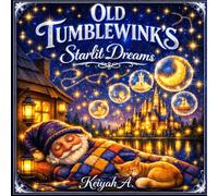 Old Tumblewink’s Starlit Dreams: A Bedtime Voyage Through Dreamlight (Keiyah A. - Kids)