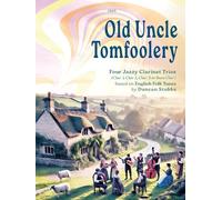Old Uncle Tomfoolery Four jazzy clarinet trios based on English Folk Tunes (Clarinet Trio) Traditional Folk arr. Duncan Stubbs, Clifton Edition C653 (Previously SP707)