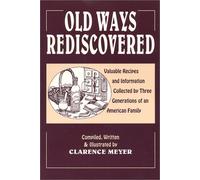 Old Ways Rediscovered: Valuable Recipes and Information Collected by Three Generations of an American Family