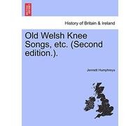 Old Welsh Knee Songs, Etc. (Second Edition.).