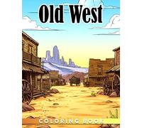 Old West Coloring Book: Life in the American Westerns Illustrations| Gifts To Relax And Stress Relief For Teens, Adults