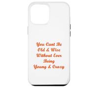 Old & Wise Young & Crazy Case for iPhone 12 Pro Max