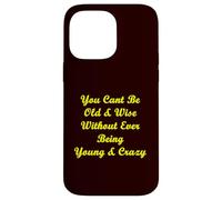 Old & Wise Young & Crazy Case for iPhone 14 Pro Max