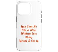 Old & Wise Young & Crazy Case for iPhone 16 Pro