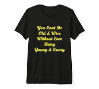 Old & Wise Young & Crazy Premium T-Shirt