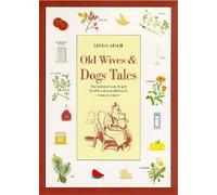 Old Wives' and Dogs' Tales: The Natural Way to Pet Health Using Traditional Country Cures: Written by Linda Adam, 1998 Edition, Publisher: Broadcast Books [Paperback]