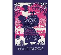 Old Wives' Lore: A Book of Old-Fashioned Tips & Remedies