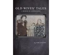 Old Wives' Tales: - A Generational Memoir
