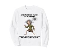 Old Woman I Hate IT When I’M Talking to Myself Sarcastic Sweatshirt