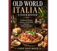 Old World Italian Cookbook: Traditional Recipes, Stories, and Wisdom from the Italian Kitchen (Collection of my favorite recipes over the years.)
