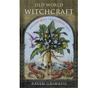 Old World Witchcraft : Ancient Ways for Modern Days