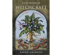 Old World Witchcraft: Ancient Ways for Modern Days by Raven Grimassi (English) P