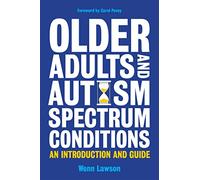 Older Adults and Autism Spectrum Conditions: An Introduction and Guide