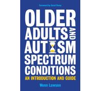 Older Adults and Autism Spectrum Conditions : An Introduction and Guide