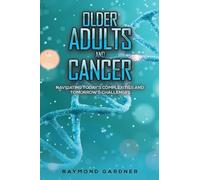 Older Adults and Cancer: Navigating Today’s Complexities and Tomorrow’s Challenges