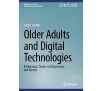 Older Adults and Digital Technologies: Background, Design, Configurations, and Futures (Synthesis Lectures on Human-Centered Informatics)