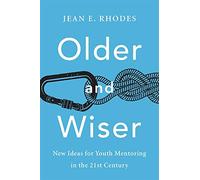 Older and Wiser: New Ideas for Youth Mentoring in the 21st Century