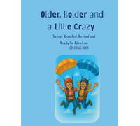 Older, Bolder and a Little Crazy: Sisters, Reunited, Retired and Ready for Adventure