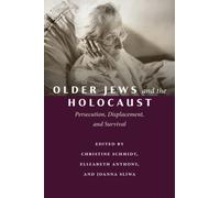 Older Jews and the Holocaust : Persecution, Displacement, and Survival
