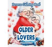 Older Lovers Reverse Coloring Book For Adults: 34 Beautiful Watercolor Designs | Creativity, Mindfulness, Meditation, Relaxation, Anti-stress Coloring