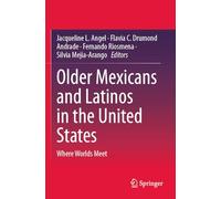 Older Mexicans and Latinos in the United States: Where Worlds Meet