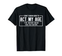 Older Person Gag I Don't Know How to Act My Age Elder Humor T-Shirt
